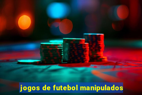 jogos de futebol manipulados